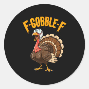 F-gobble-f Funny Thanksgiving Turkey Humour Men Wo Classic Round Sticker