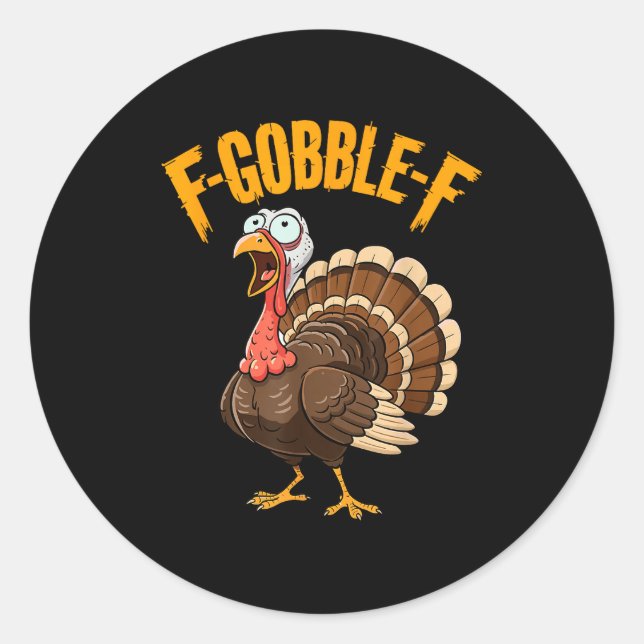 F-gobble-f Funny Thanksgiving Turkey Humour Men Wo Classic Round Sticker (Front)