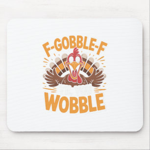 F-gobble-f Til You Wobble Funny Thanksgiving Turke Mouse Mat