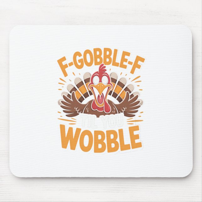 F-gobble-f Til You Wobble Funny Thanksgiving Turke Mouse Mat (Front)