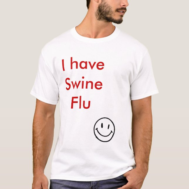 f_HappyFacem_b0de453, I have Swine Flu T-Shirt (Front)