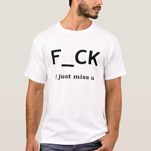F@ I just miss u T-Shirt (Front)
