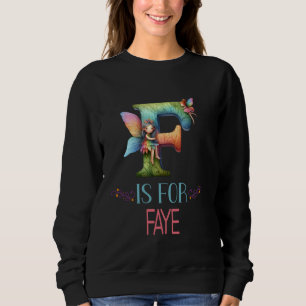 F Is For Faye Fairy Alphabet Name Sweatshirt