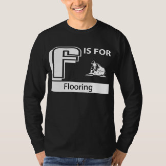 F Is For Flooring T-Shirt