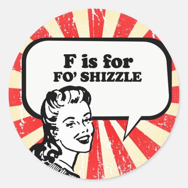 F IS FOR FO' SHIZZLE CLASSIC ROUND STICKER (Front)