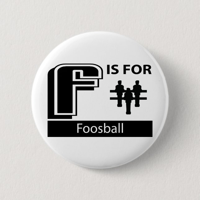 F Is For Foosball 6 Cm Round Badge (Front)