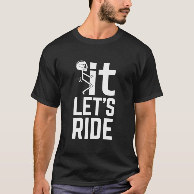 F It, Lets Ride. Awesome Biker T-  T-Shirt (Front)