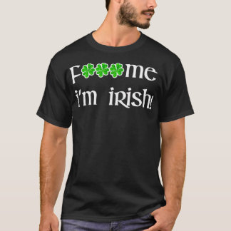 F#$ me I'm Irish St Patrick's Day Green Four Leaf  T-Shirt