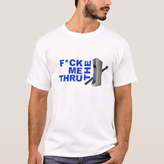 F Me Thru The Phone T-Shirt