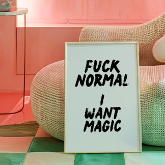 F* Normal. I want magic Poster 