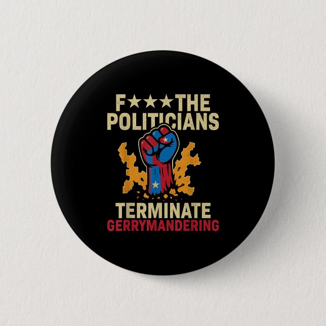 F The Politicians Terminate Gerrymandering  6 Cm Round Badge (Front)