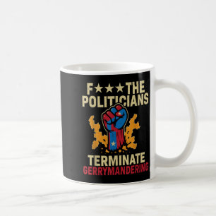 F The Politicians Terminate Gerrymandering  Coffee Mug