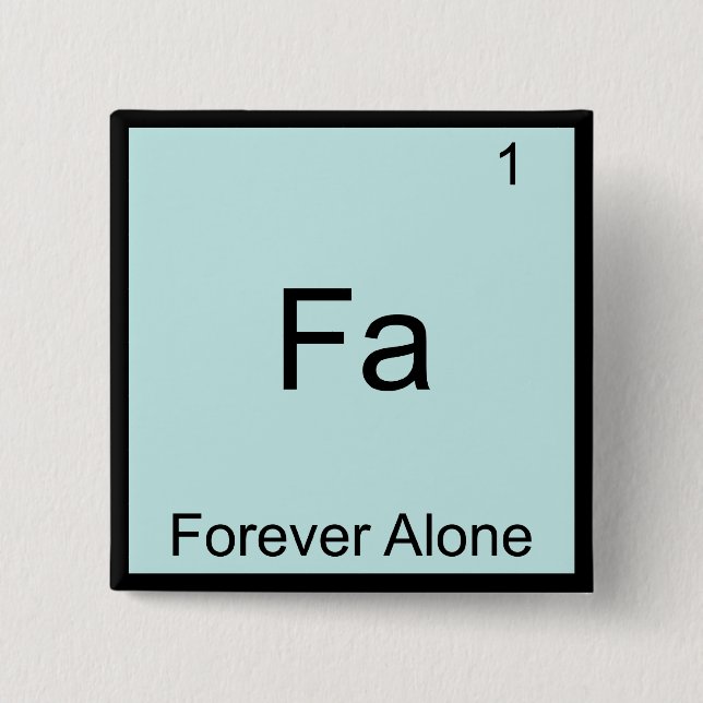 Fa - Forever Alone Funny Element Meme Chemistry 15 Cm Square Badge (Front)