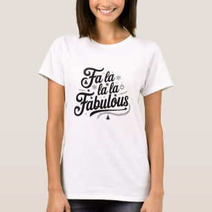 Fa La La La Fabulous T-Shirt