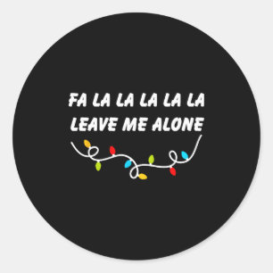 Fa La La La La La Leave Me Alone Funny Christmas G Classic Round Sticker