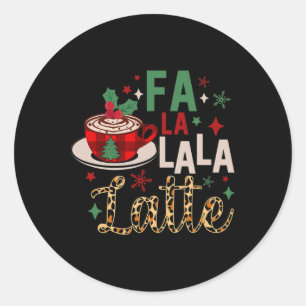 Fa La La La Latte Funny Christmas Coffee Lovers  Classic Round Sticker