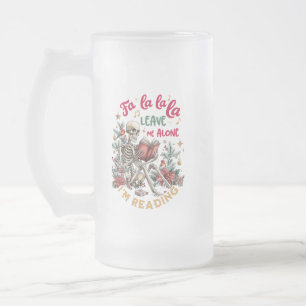 Fa La La La Leave Me Alone I'm Reading  Frosted Glass Beer Mug