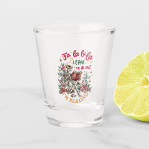 Fa La La La Leave Me Alone I'm Reading  Shot Glass