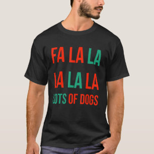 Fa La La La Lots Of Dogs Funny Dog Lover T-Shirt