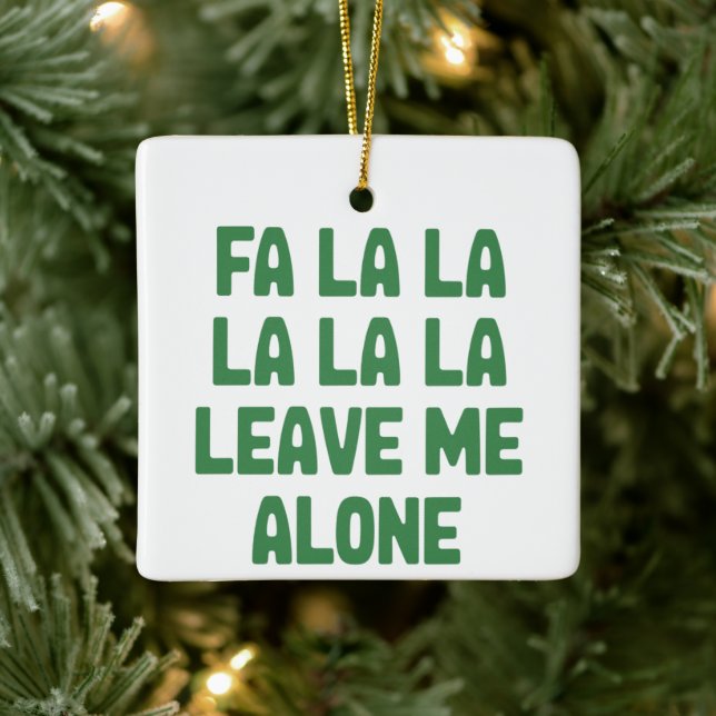 Fa La La Leave Me Alone Christmas Funny Sarcastic  Ceramic Ornament (Tree)