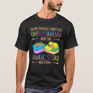 Fabric Store Was Open Quilting Quilter Sewer T-Shirt
