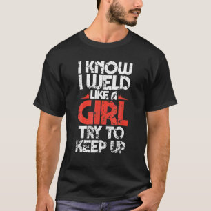 Fabricator Welder Worker Weld Like A Girl Funny We T-Shirt