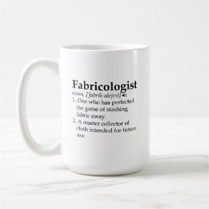 Fabricologist Mug, Quilter Gift, Sewing Coffee Mug