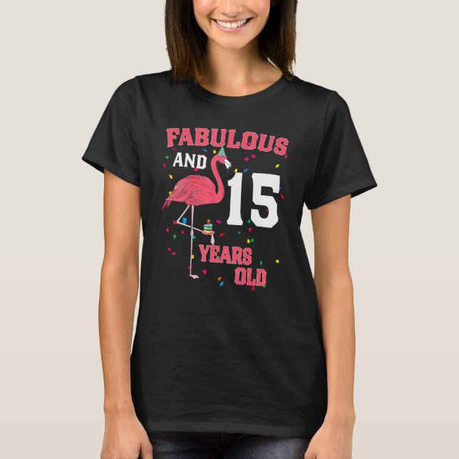 Fabulous And 15 Years Old Flamingo Pink Birthday P T-Shirt (Front)