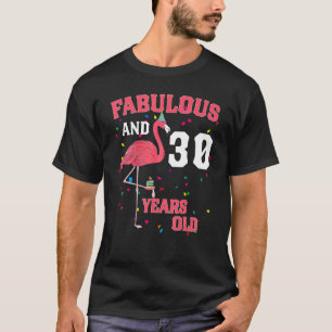 Fabulous And 30 Years Old Flamingo Pink Birthday P T-Shirt