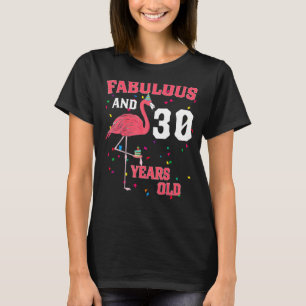 Fabulous And 30 Years Old Flamingo Pink Birthday P T-Shirt