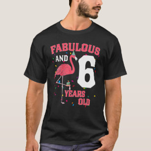 Fabulous And 6 Years Old Flamingo Pink Birthday Pa T-Shirt