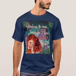 Fabulous and rare because I have red hair T-Shirt