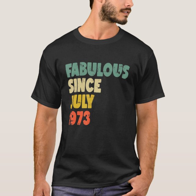 Fabulous Since July 1973 Boy Girl Man Woman Birthd T-Shirt (Front)