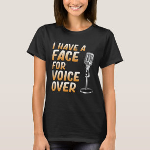 Face For Voice Over Voice Recording Artist Actor G T-Shirt