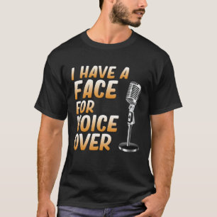 Face For Voice Over Voice Recording Artist Actor G T-Shirt