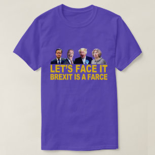 FACE IT, BREXIT IS A FARCE fun anti Brexit message T-Shirt
