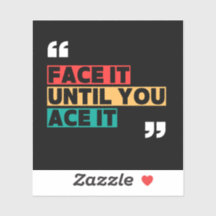 Face it until you ace it Custom-Cut Vinyl Sticker