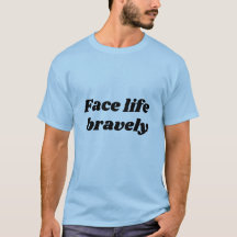 face life bravely