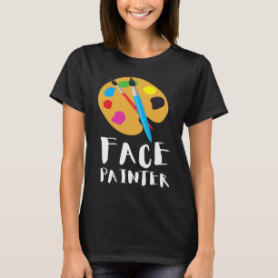 Face Painter And Face Painting T-Shirt