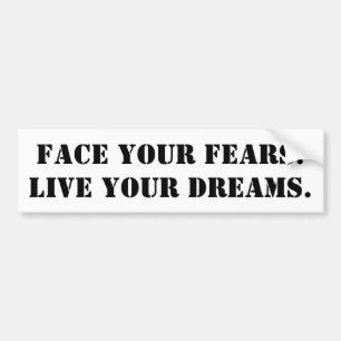 Face Your Fears. Live your dreams - for cars Bumper Sticker