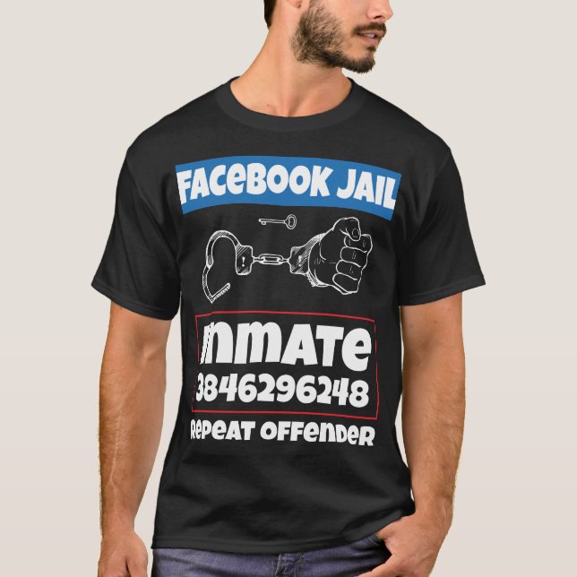Facebook Jail Inmate Repeat Offender, get yours be T-Shirt (Front)