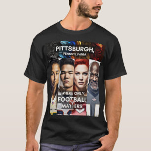Faces - Where only Football Matters - Pittsburgh T T-Shirt