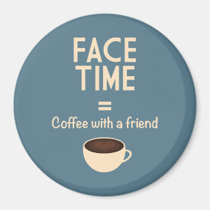 FaceTime = Coffee with a Friend Magnet