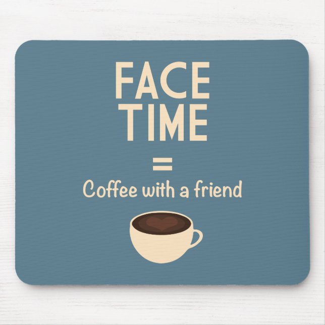 FaceTime = Coffee with a Friend Mouse Mat (Front)