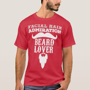Facial Hair Admiration Beard Lover 2 T-Shirt