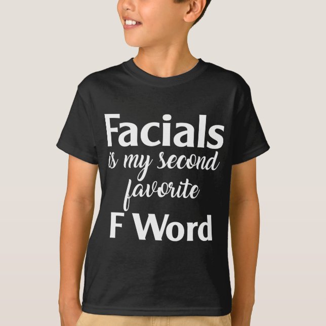 Facials Is My Favourite F Word Facialist Skin Care T-Shirt (Front)