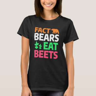 Fact Bears Eat Beets Camping Hiking Quote For A Ca T-Shirt