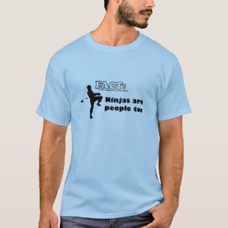 Fact: Ninjas are people too. T-Shirt