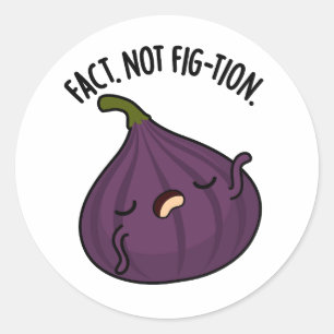 Fact Not Fig-tion Funny Fig Pun  Classic Round Sticker