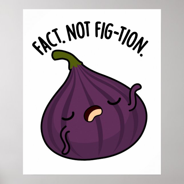 Fact Not Fig-tion Funny Fig Pun  Poster (Front)